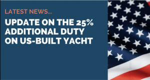 Update on 25% additional duty on USA built yachts